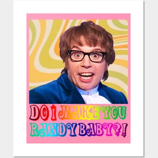 Austin Powers DO I MAKE YOU RANDY BABY?! Posters and Art